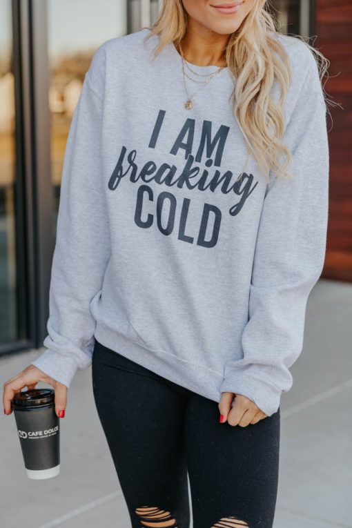 Promo 🎉 Pink Lily I Am Freaking Cold Graphic Sweatshirt 🛒 -Tees Shop