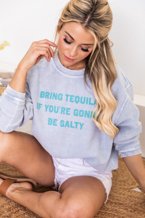 Best Pirce 🎁 Pink Lily Bring Tequila If You're Gonna Be Salty Faded Denim Corded Graphic Sweatshirt ⌛ -Tees Shop