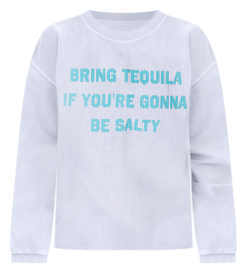 Best Pirce 🎁 Pink Lily Bring Tequila If You're Gonna Be Salty Faded Denim Corded Graphic Sweatshirt ⌛ -Tees Shop bring tequila if youre gonna be salty faded denim corded graphic sweatshirt 650x