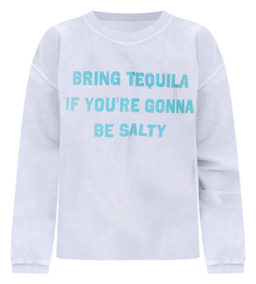 Best Pirce 🎁 Pink Lily Bring Tequila If You're Gonna Be Salty Faded Denim Corded Graphic Sweatshirt ⌛ -Tees Shop bring tequila if youre gonna be salty faded denim corded graphic