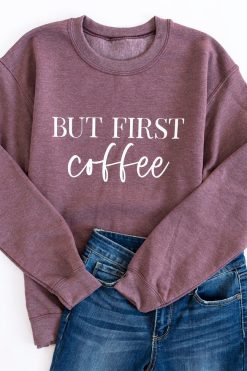 Hot Sale 🤩 Pink Lily But First Coffee Dark Maroon Graphic Sweatshirt ✨ -Tees Shop butfirstcoffeemauve 650x