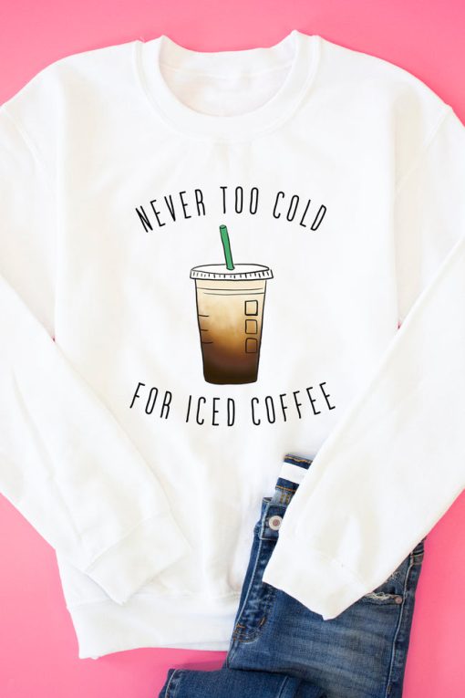 Discount 🔥 Pink Lily Never Too Cold For Iced Coffee White Graphic Sweatshirt 💯 -Tees Shop